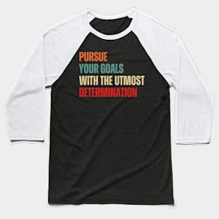 Inspirational and Motivational Quotes for Success - Pursue Your Goals With The Utmost Determination Baseball T-Shirt